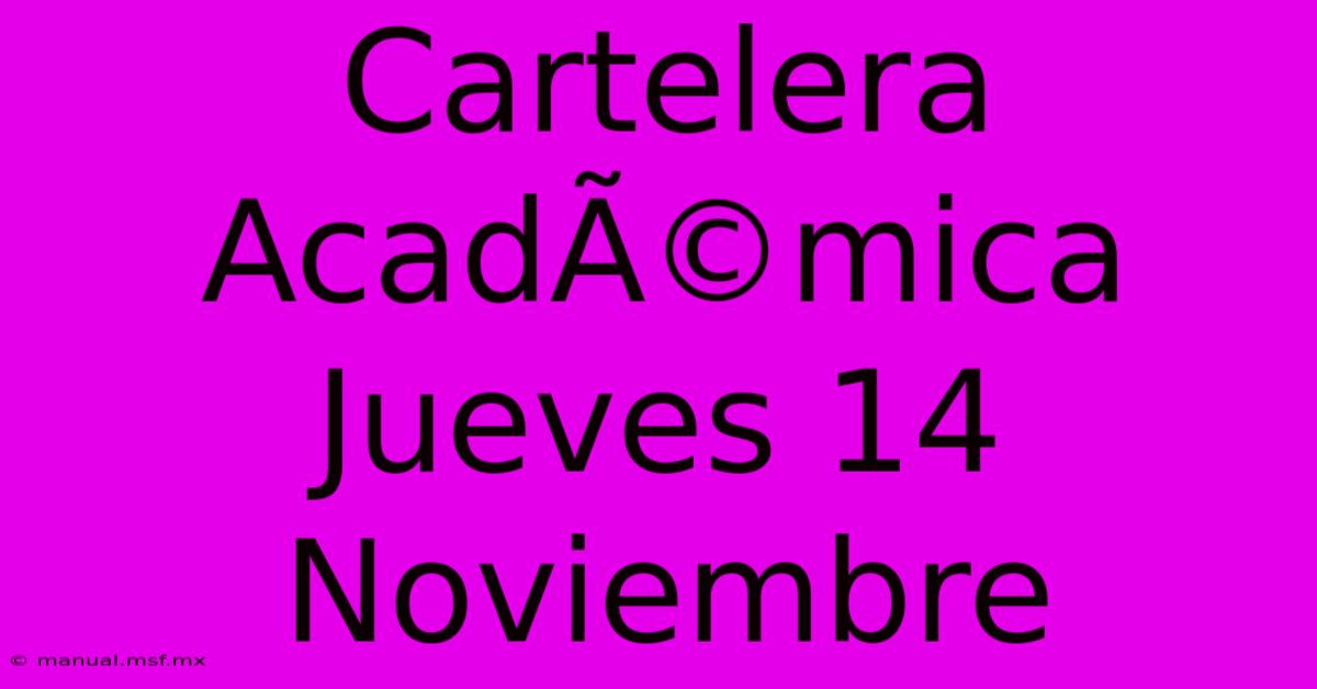 Cartelera AcadÃ©mica Jueves 14 Noviembre