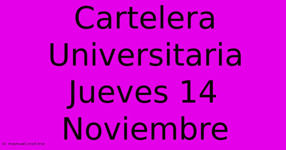 Cartelera Universitaria Jueves 14 Noviembre