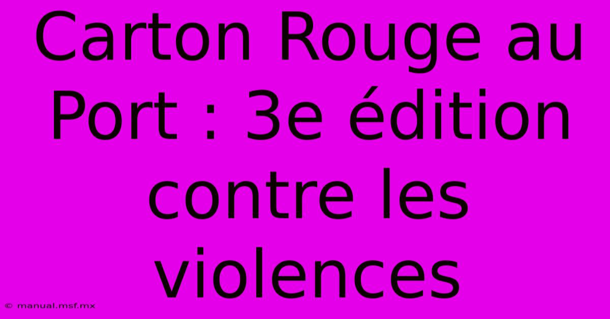 Carton Rouge Au Port : 3e Édition Contre Les Violences