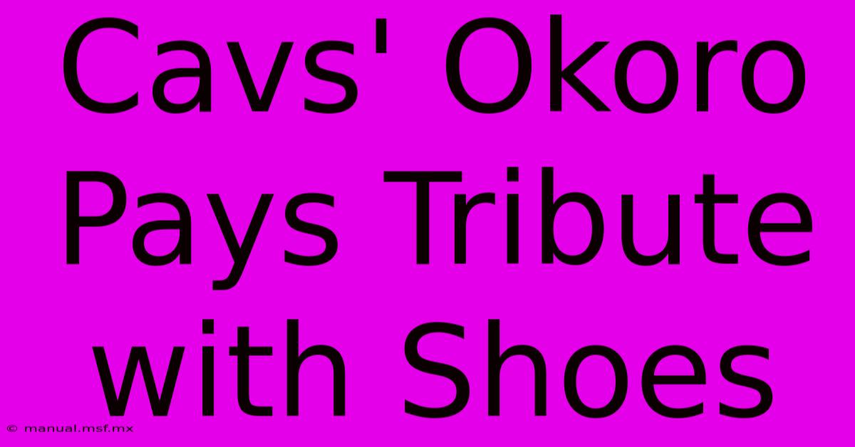 Cavs' Okoro Pays Tribute With Shoes