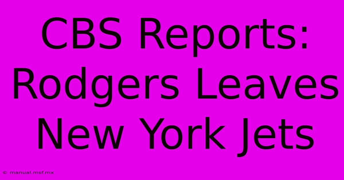 CBS Reports: Rodgers Leaves New York Jets