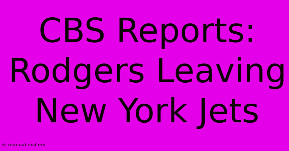 CBS Reports: Rodgers Leaving New York Jets