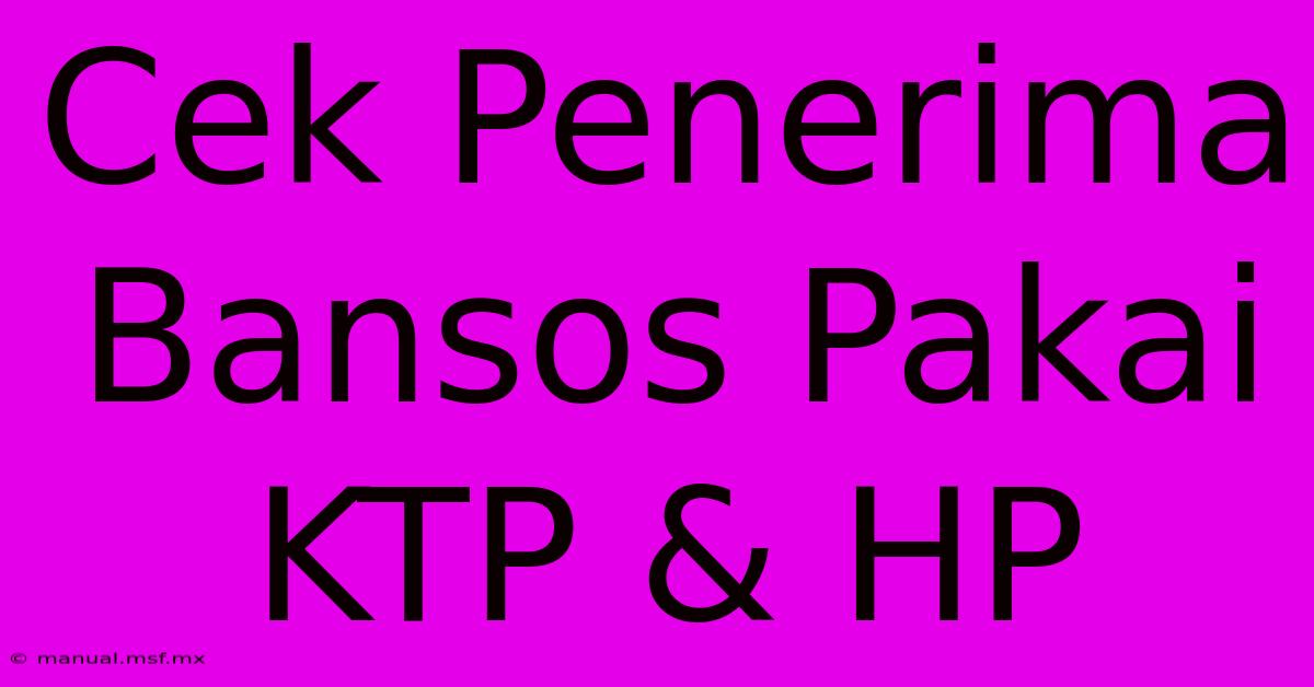 Cek Penerima Bansos Pakai KTP & HP