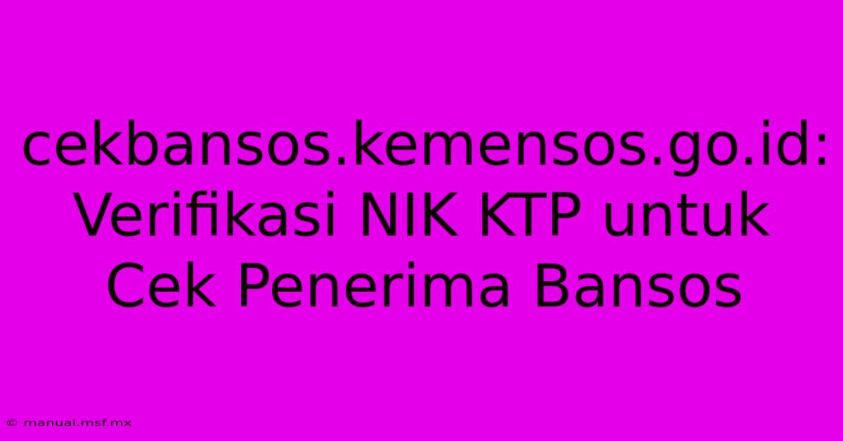 Cekbansos.kemensos.go.id:  Verifikasi NIK KTP Untuk Cek Penerima Bansos