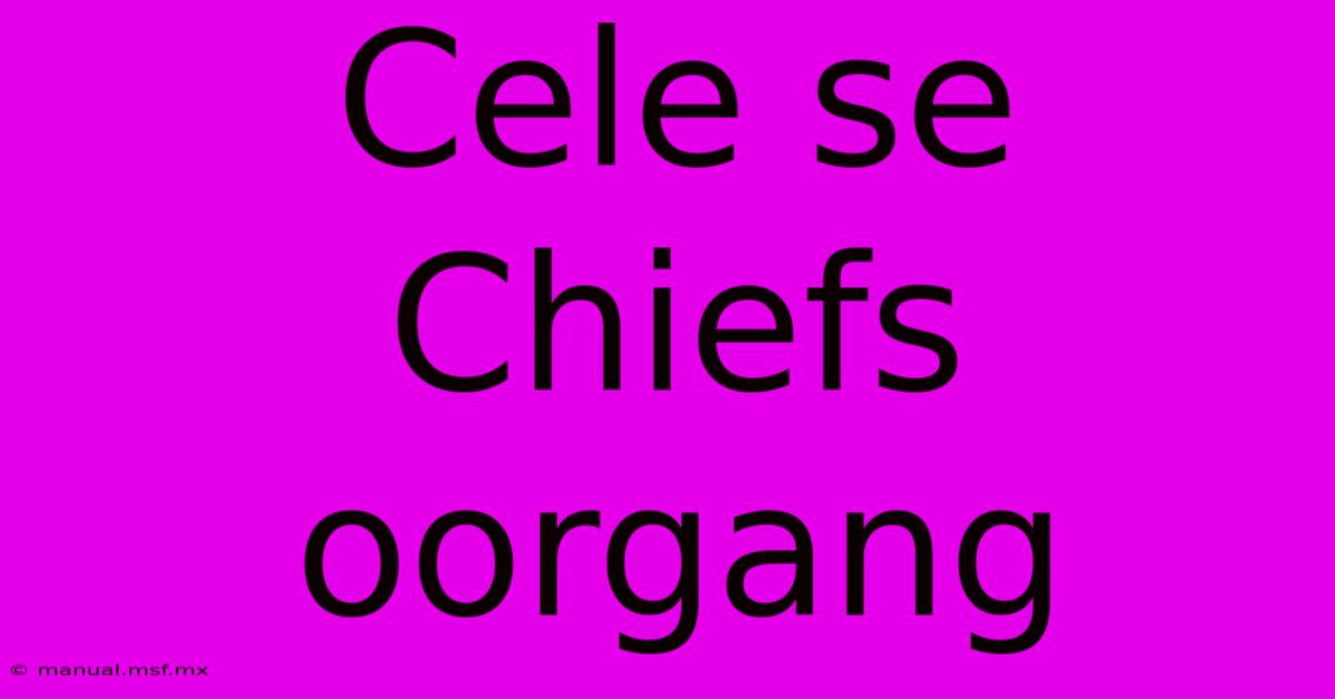 Cele Se Chiefs Oorgang