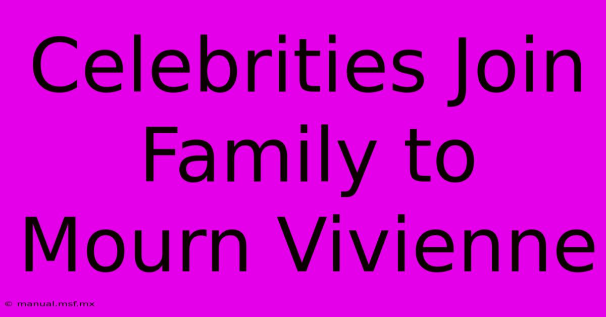 Celebrities Join Family To Mourn Vivienne