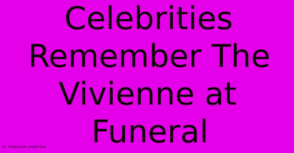 Celebrities Remember The Vivienne At Funeral