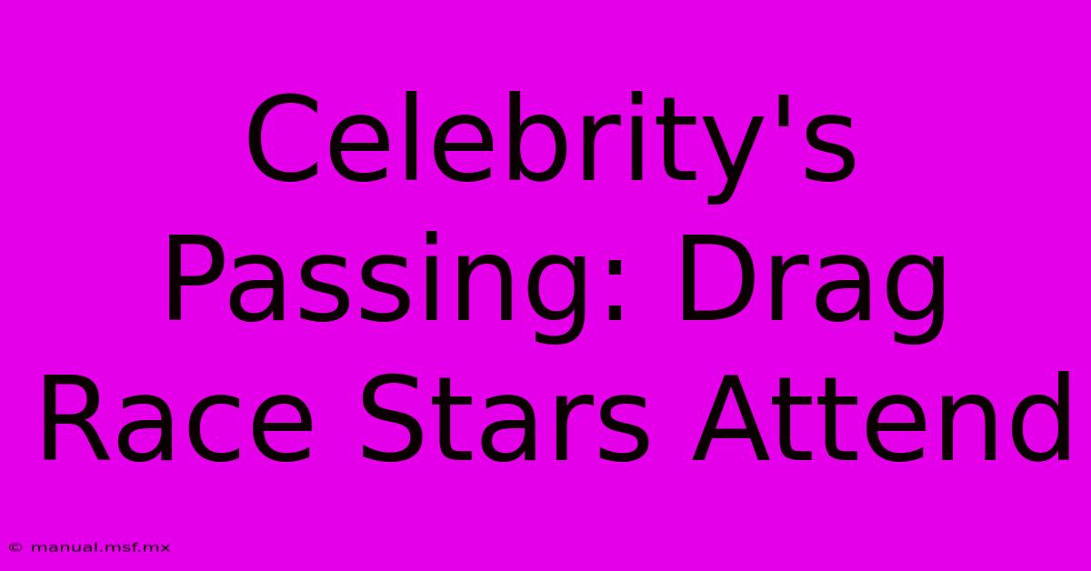 Celebrity's Passing: Drag Race Stars Attend