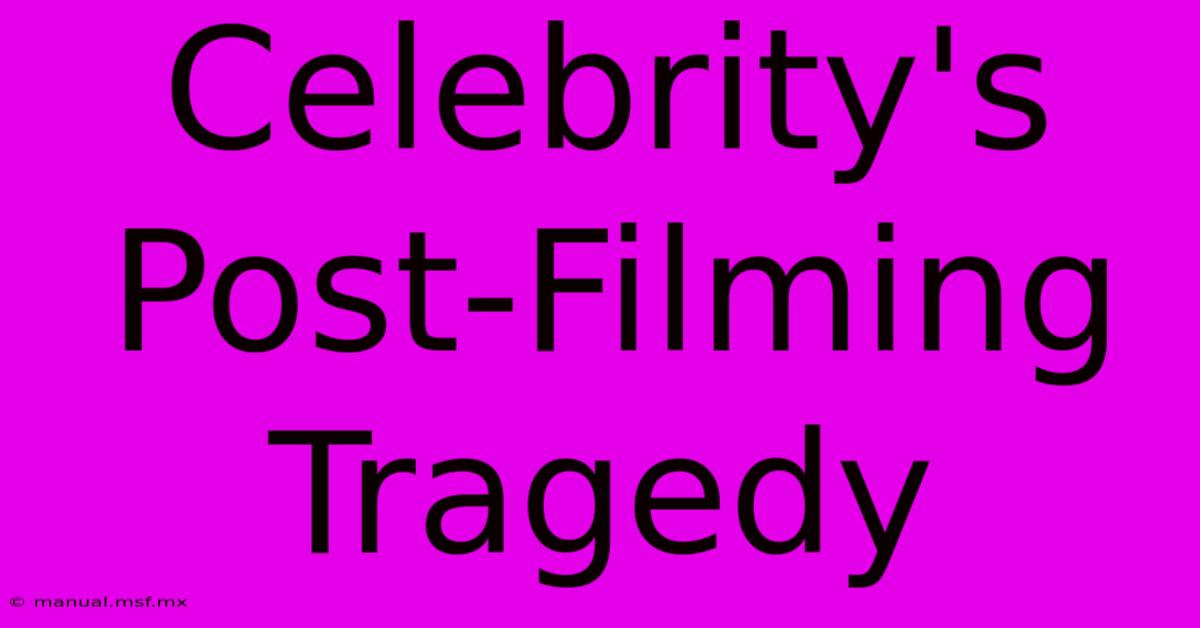 Celebrity's Post-Filming Tragedy