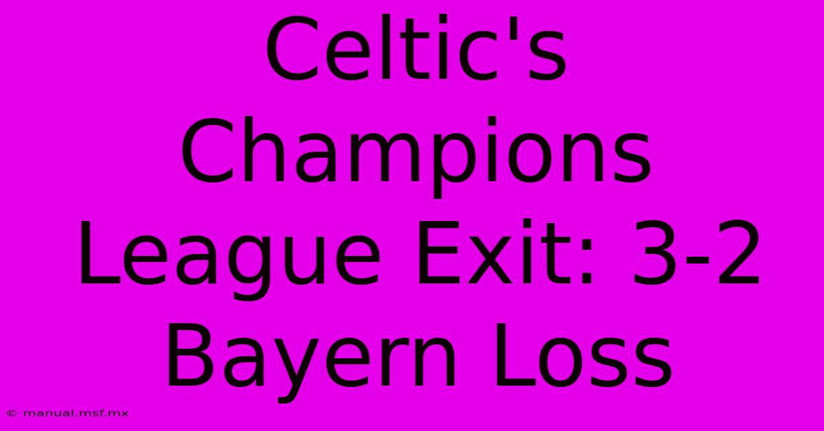 Celtic's Champions League Exit: 3-2 Bayern Loss