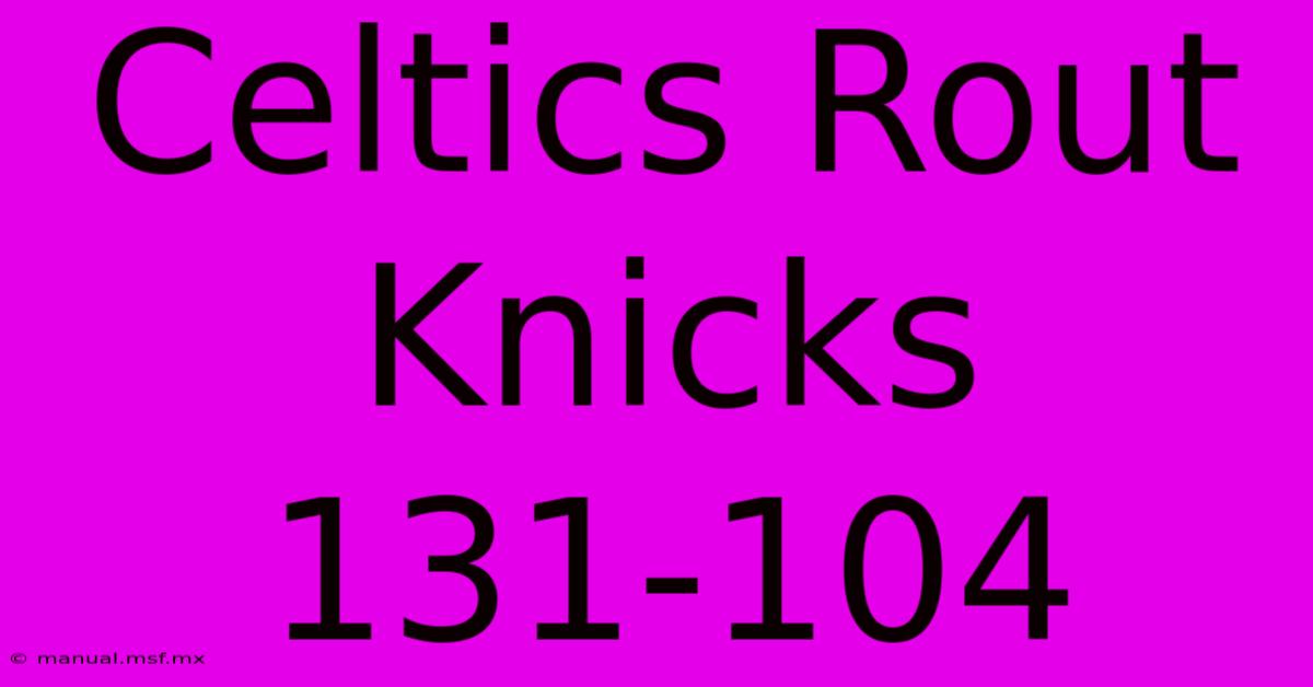 Celtics Rout Knicks 131-104