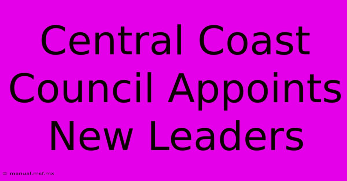 Central Coast Council Appoints New Leaders