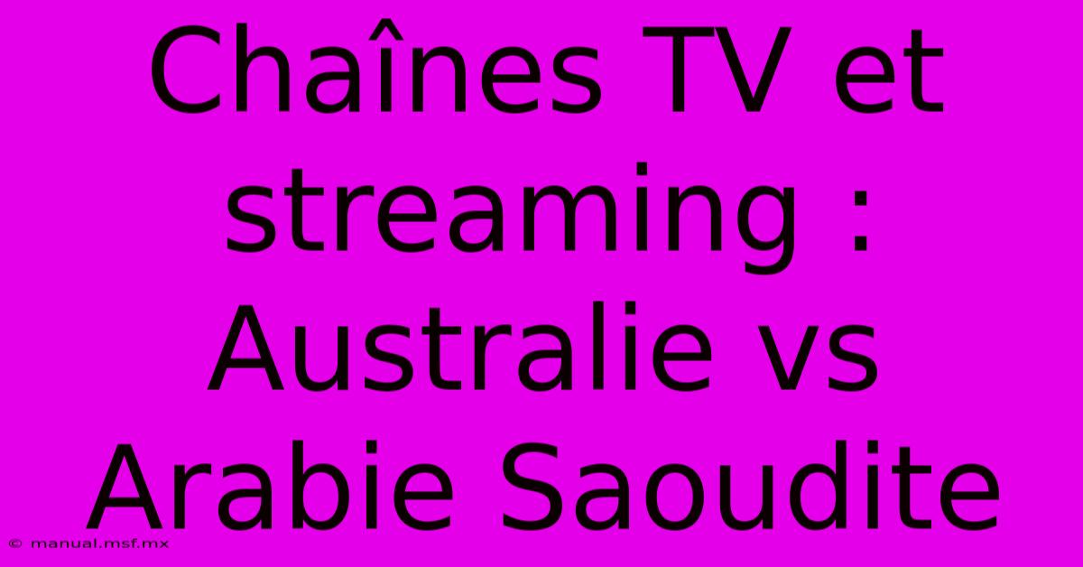 Chaînes TV Et Streaming : Australie Vs Arabie Saoudite