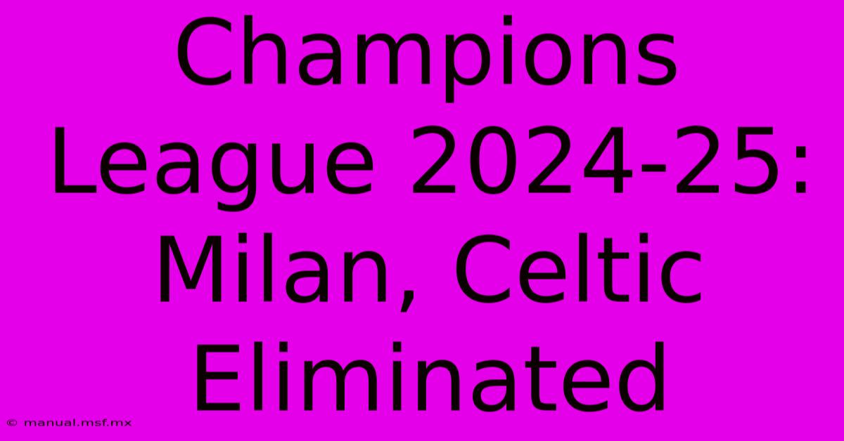 Champions League 2024-25: Milan, Celtic Eliminated