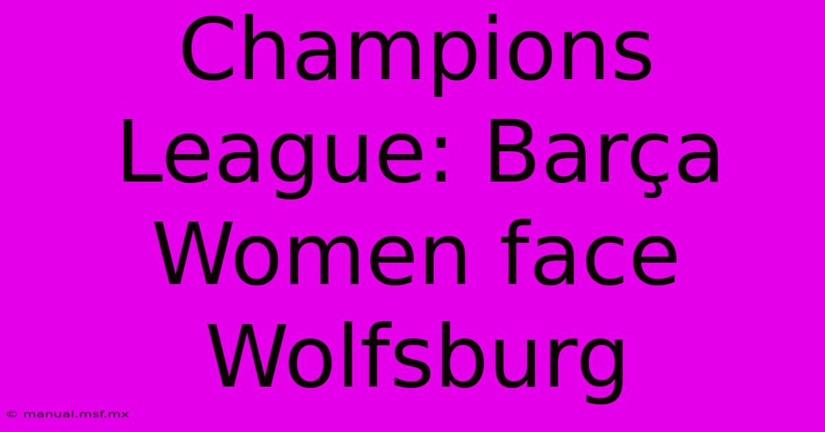 Champions League: Barça Women Face Wolfsburg