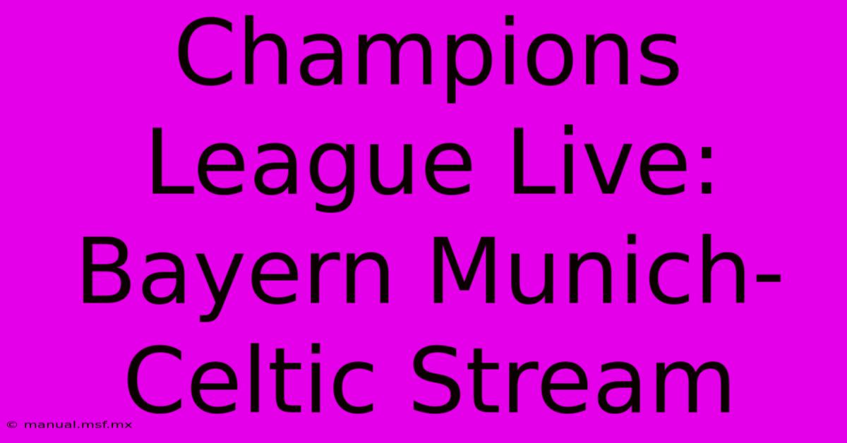 Champions League Live: Bayern Munich-Celtic Stream