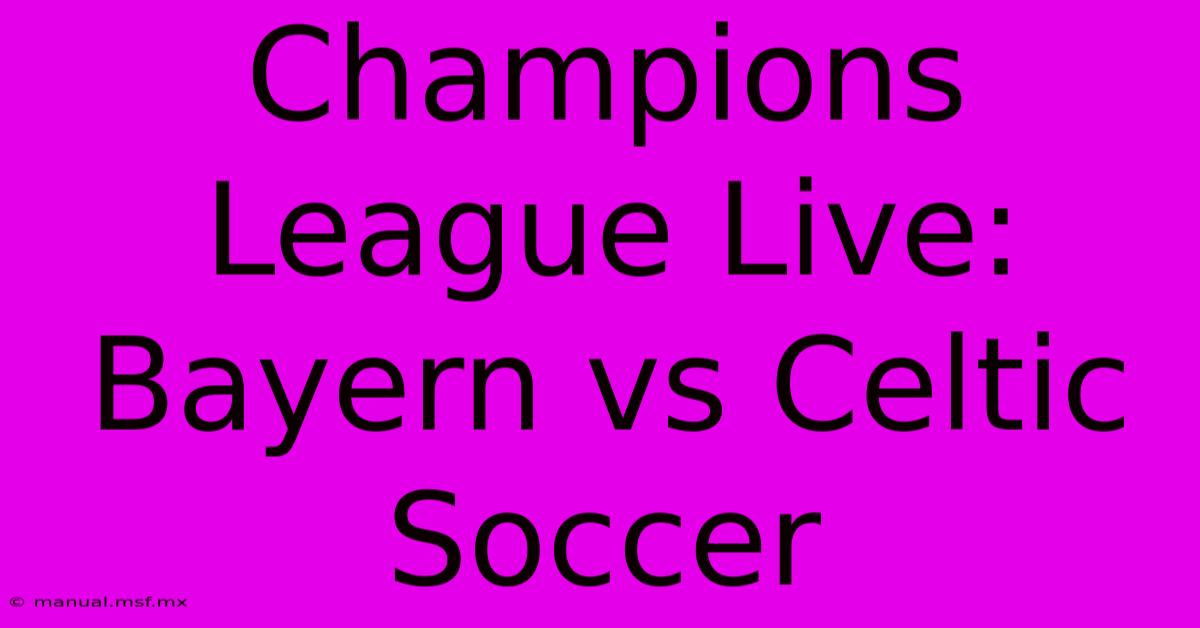 Champions League Live: Bayern Vs Celtic Soccer