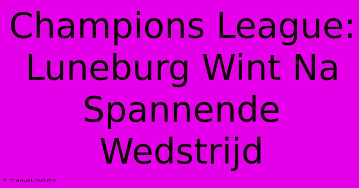 Champions League: Luneburg Wint Na Spannende Wedstrijd 