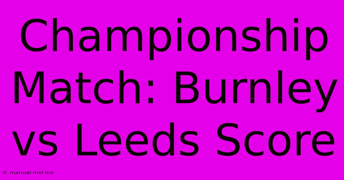 Championship Match: Burnley Vs Leeds Score