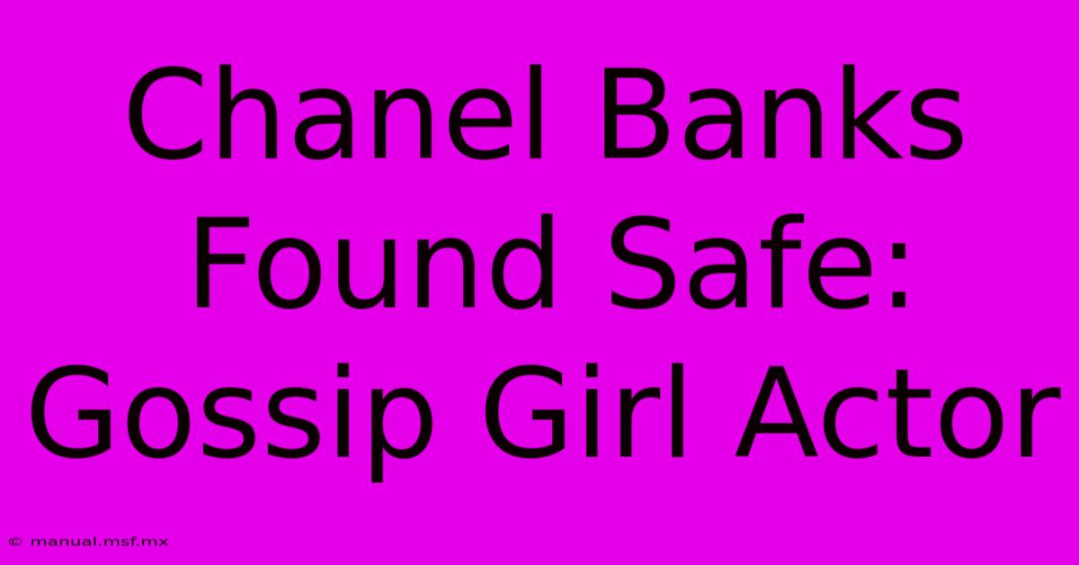 Chanel Banks Found Safe: Gossip Girl Actor 