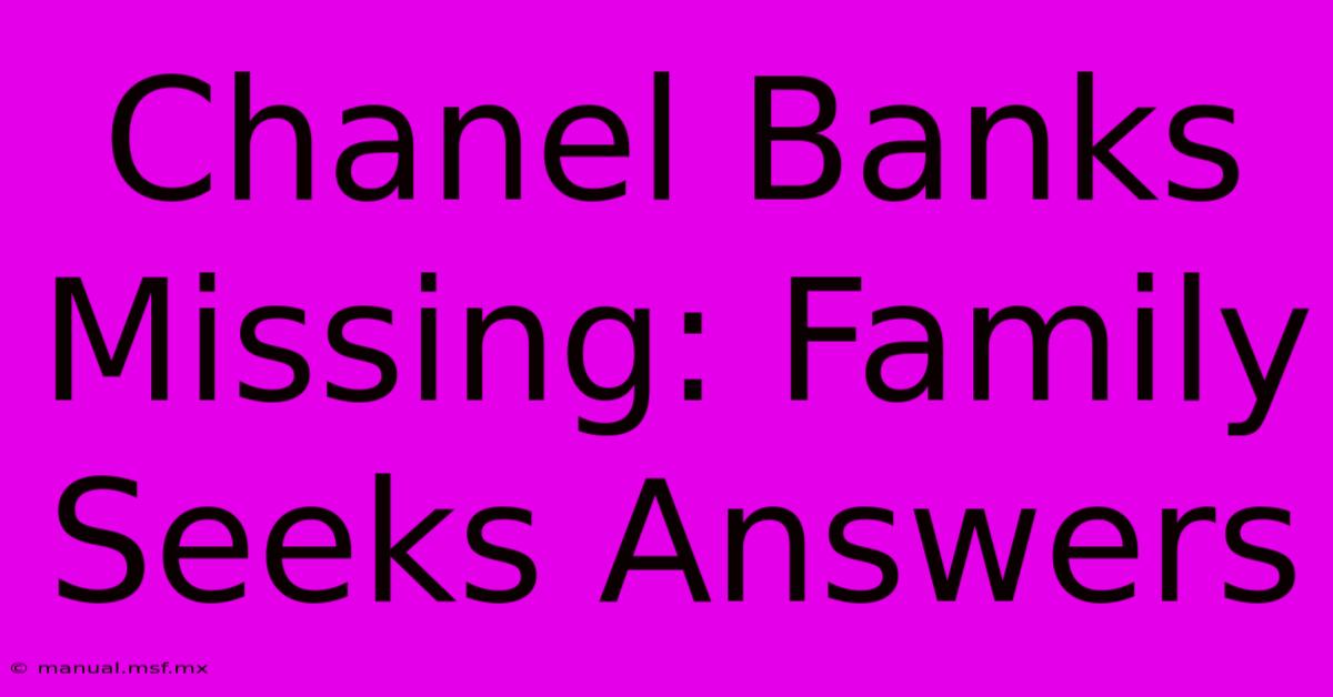 Chanel Banks Missing: Family Seeks Answers