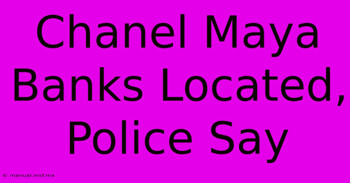 Chanel Maya Banks Located, Police Say