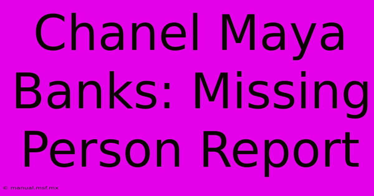 Chanel Maya Banks: Missing Person Report