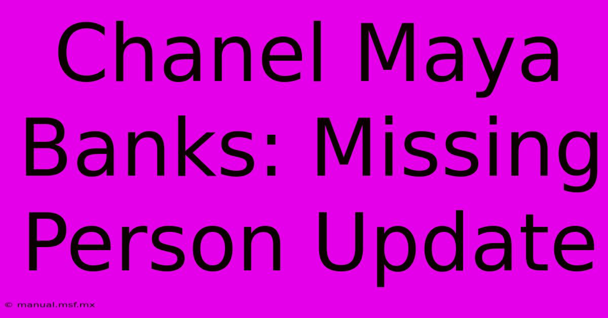 Chanel Maya Banks: Missing Person Update