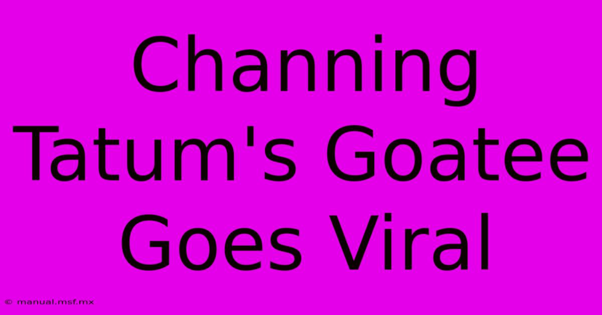 Channing Tatum's Goatee Goes Viral 