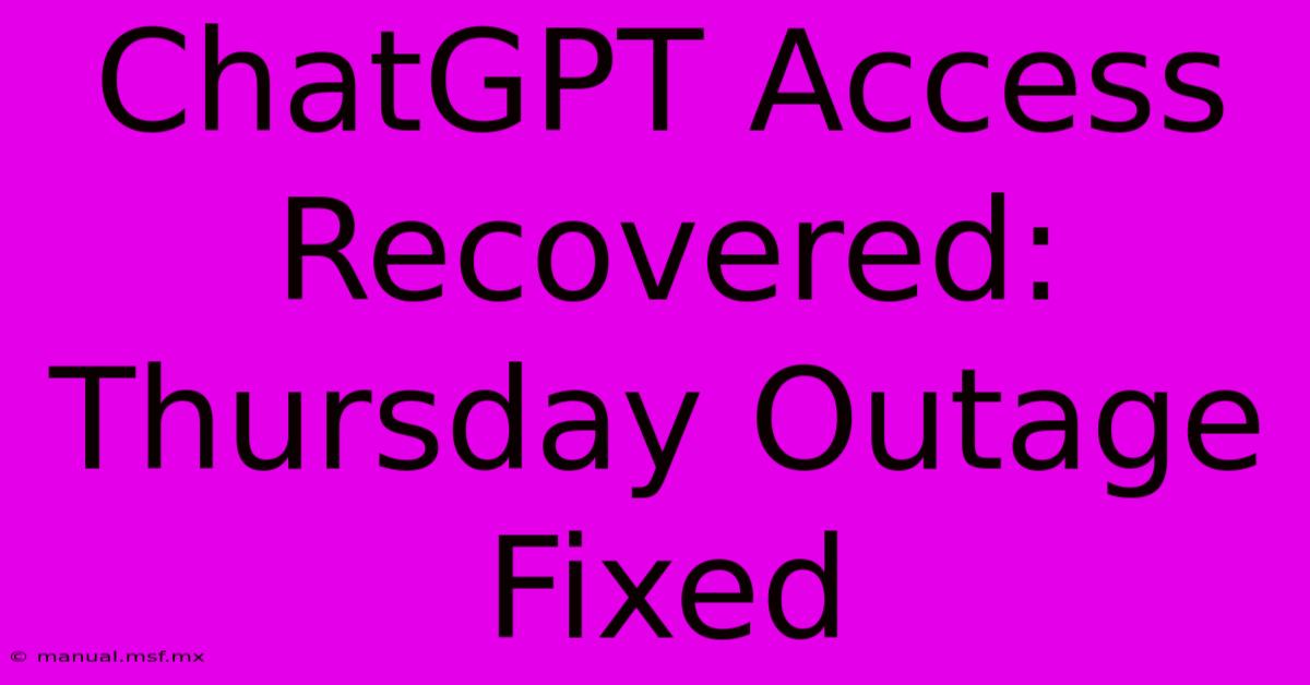 ChatGPT Access Recovered: Thursday Outage Fixed