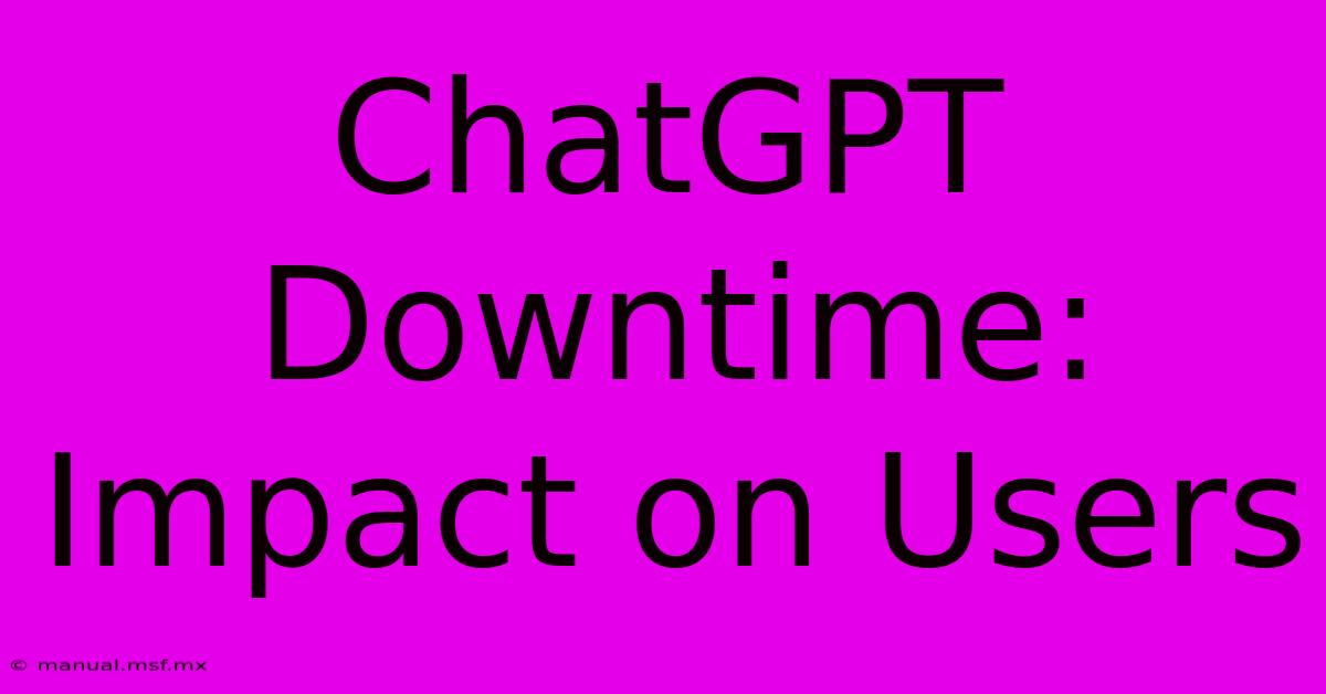 ChatGPT Downtime: Impact On Users