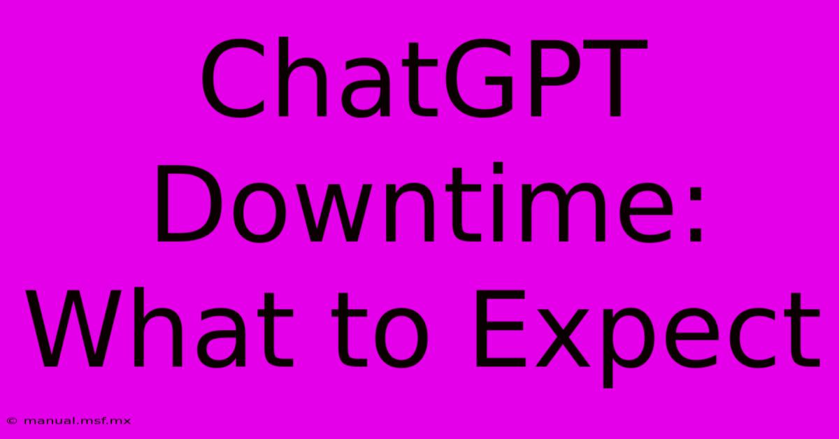 ChatGPT Downtime: What To Expect