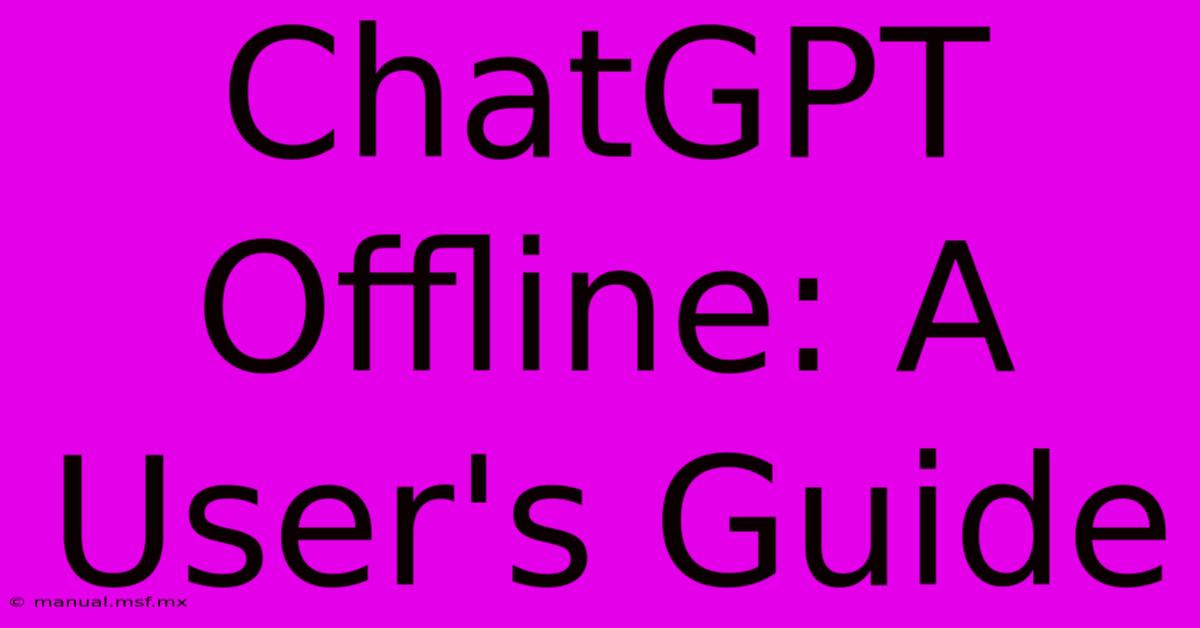 ChatGPT Offline: A User's Guide