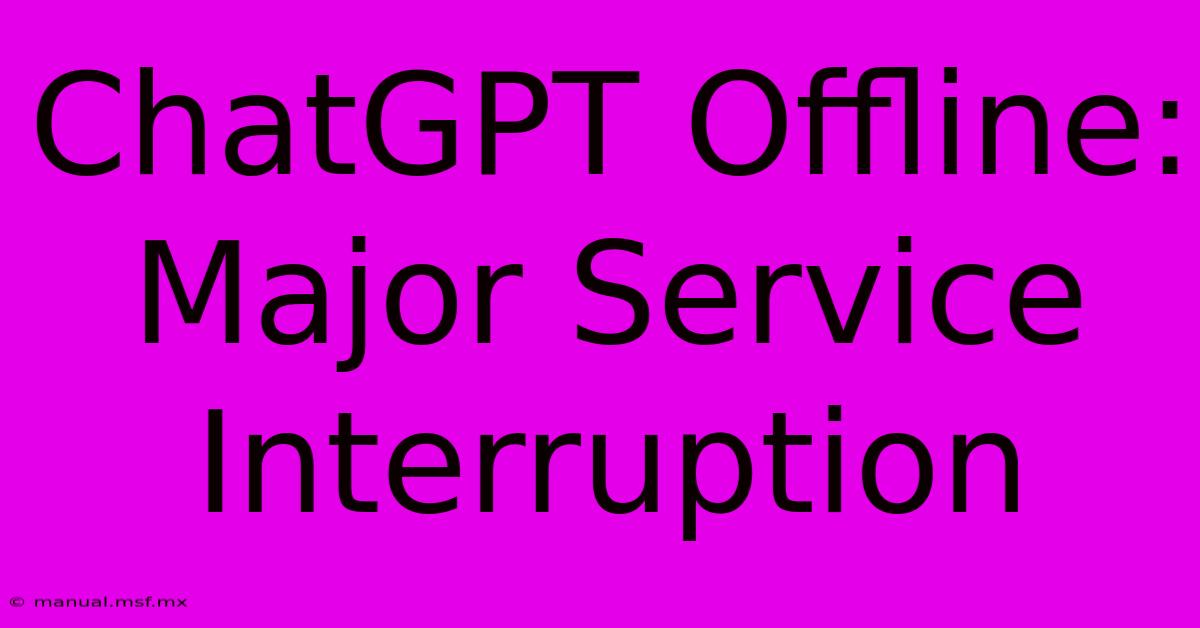 ChatGPT Offline: Major Service Interruption