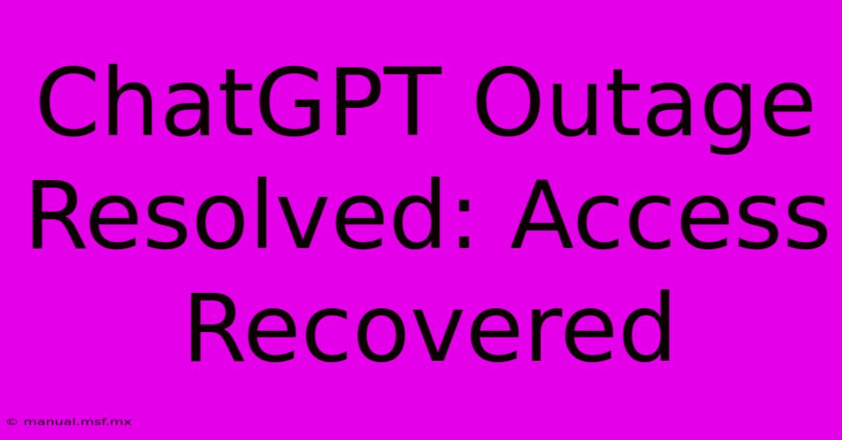 ChatGPT Outage Resolved: Access Recovered