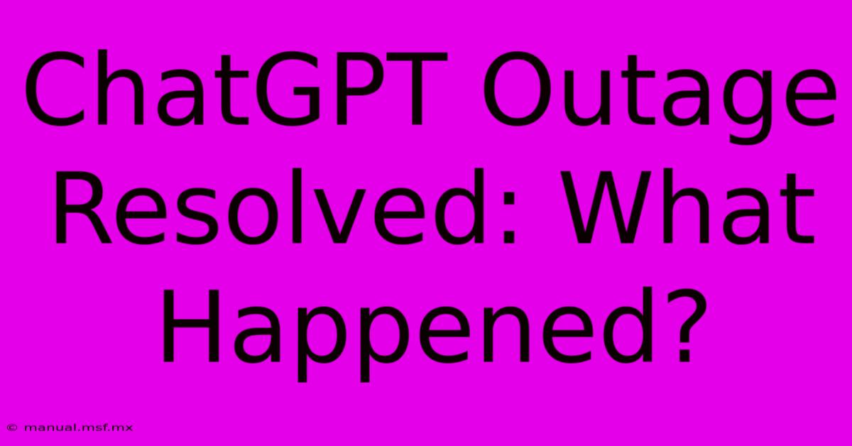 ChatGPT Outage Resolved: What Happened?