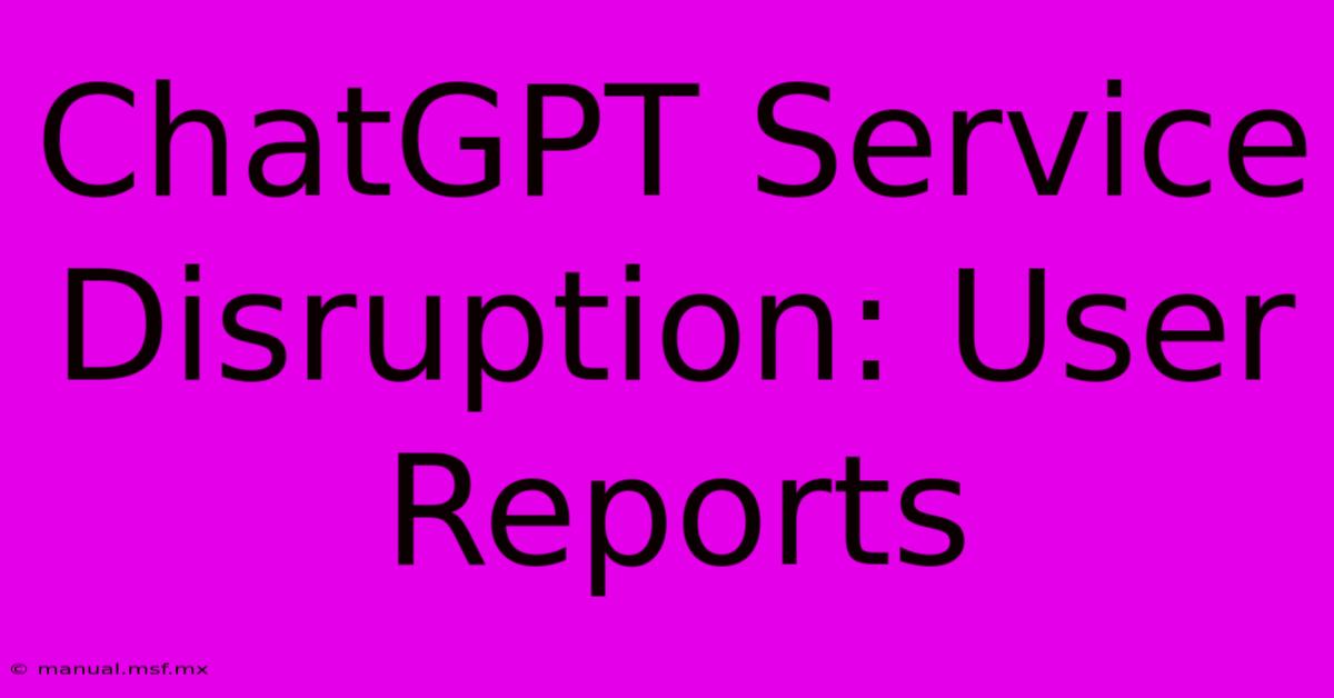 ChatGPT Service Disruption: User Reports