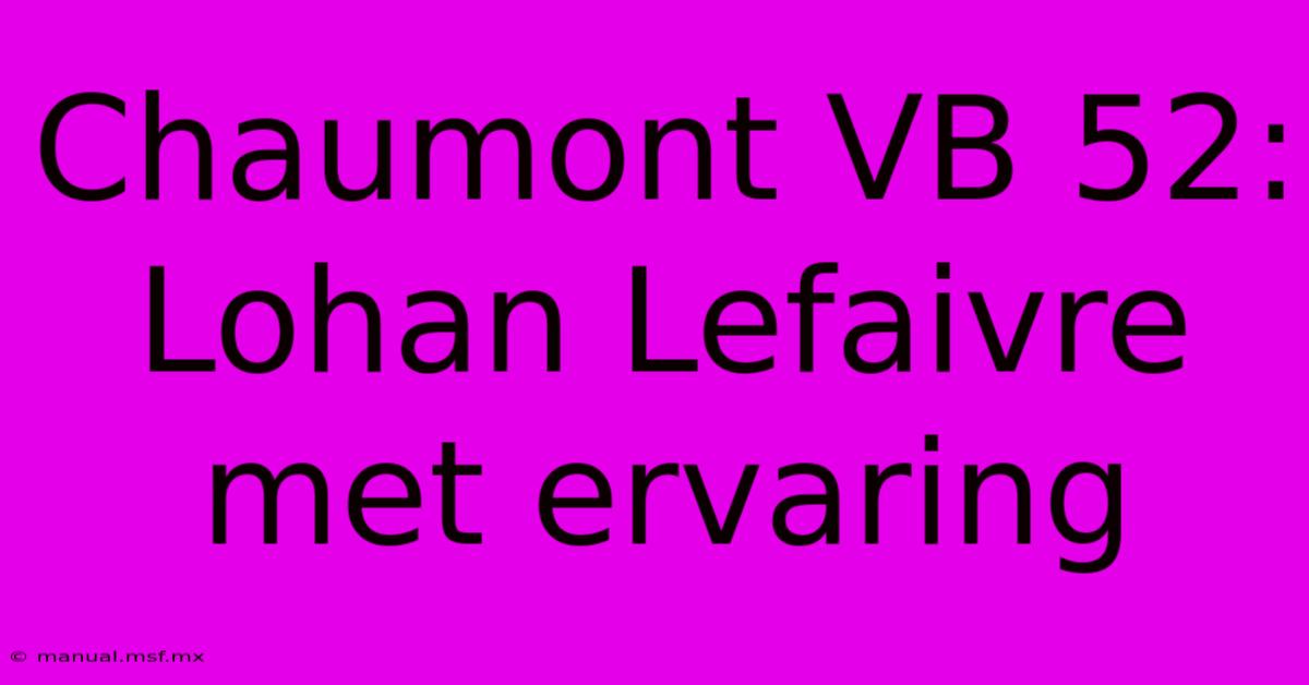 Chaumont VB 52: Lohan Lefaivre Met Ervaring