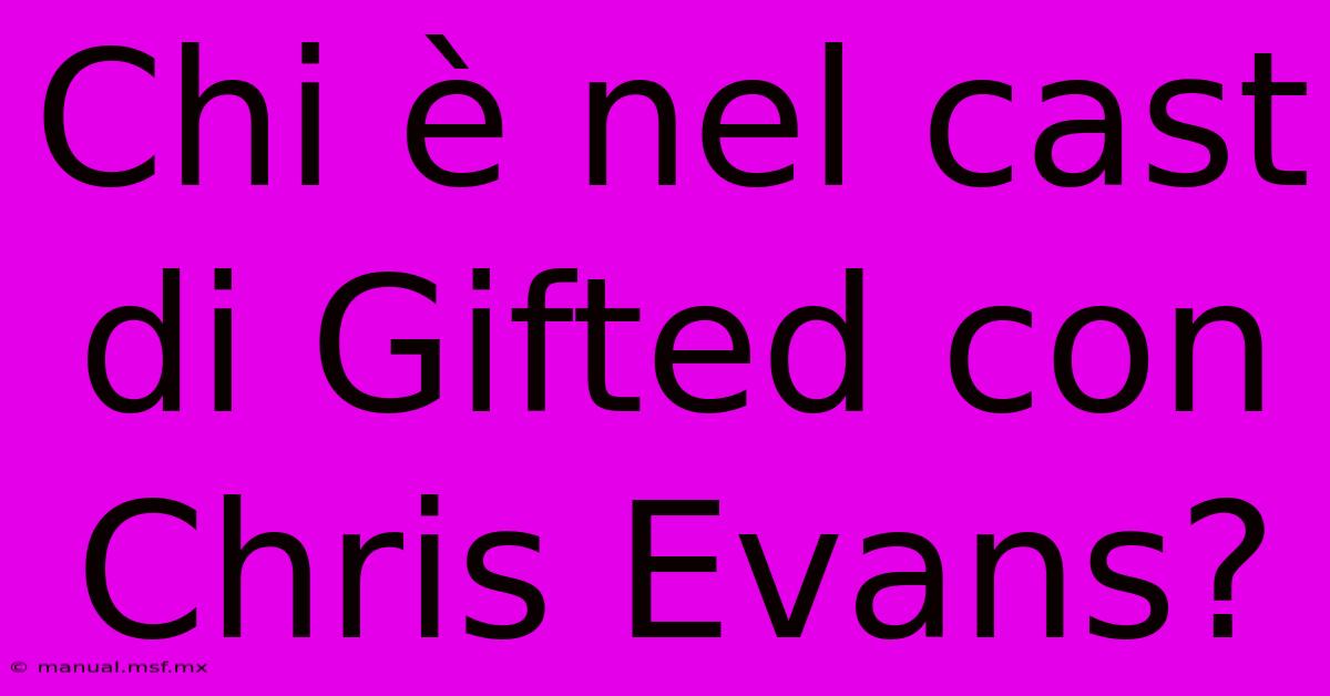 Chi È Nel Cast Di Gifted Con Chris Evans?