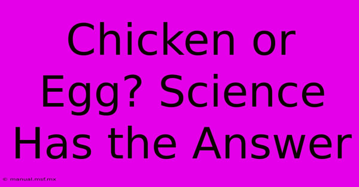 Chicken Or Egg? Science Has The Answer