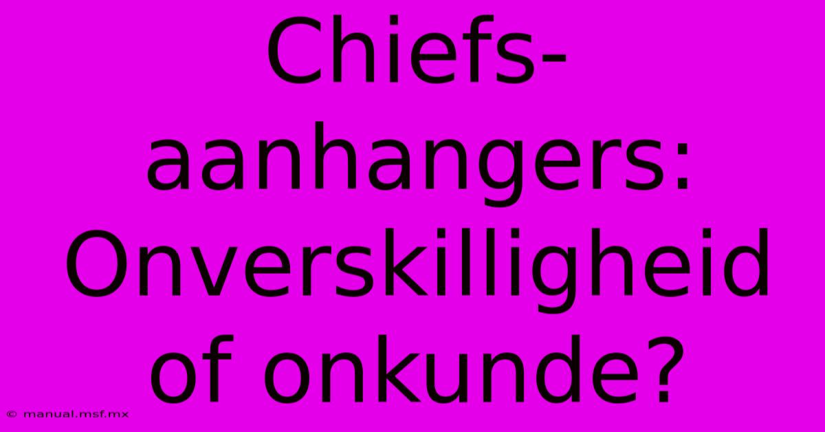 Chiefs-aanhangers: Onverskilligheid Of Onkunde?