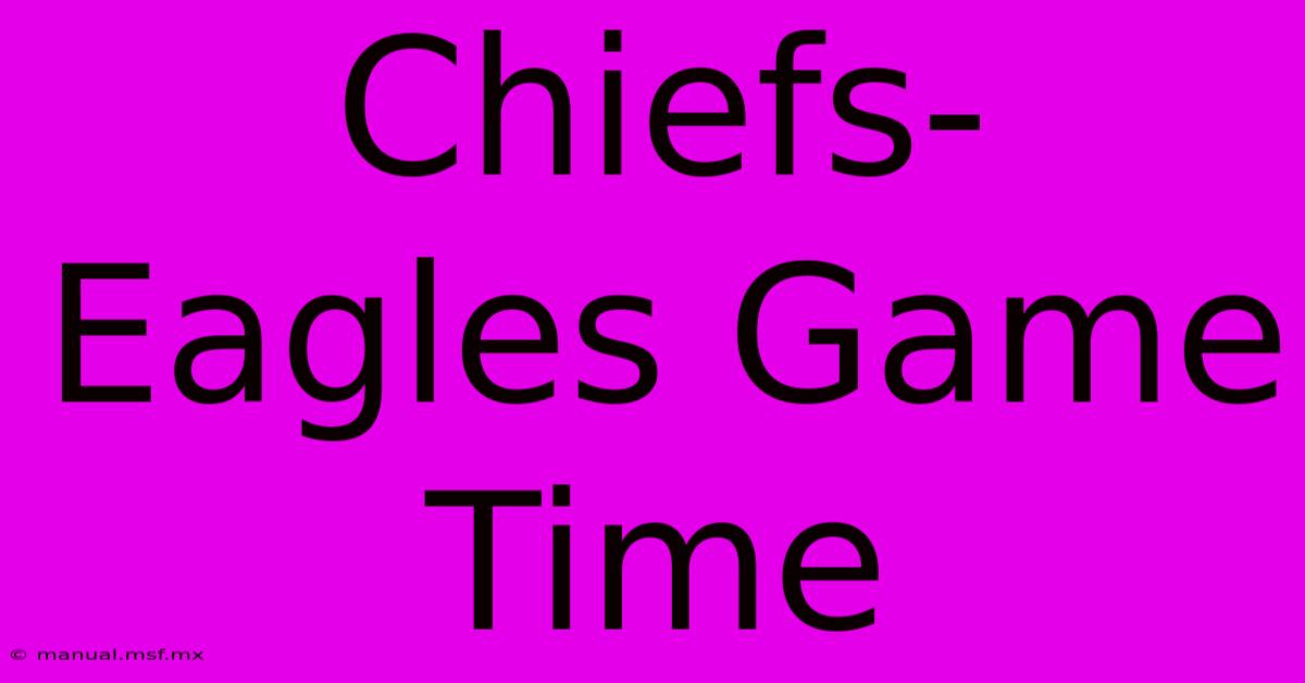 Chiefs-Eagles Game Time