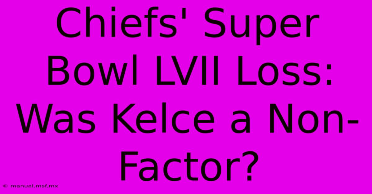 Chiefs' Super Bowl LVII Loss: Was Kelce A Non-Factor?