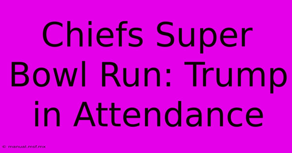 Chiefs Super Bowl Run: Trump In Attendance