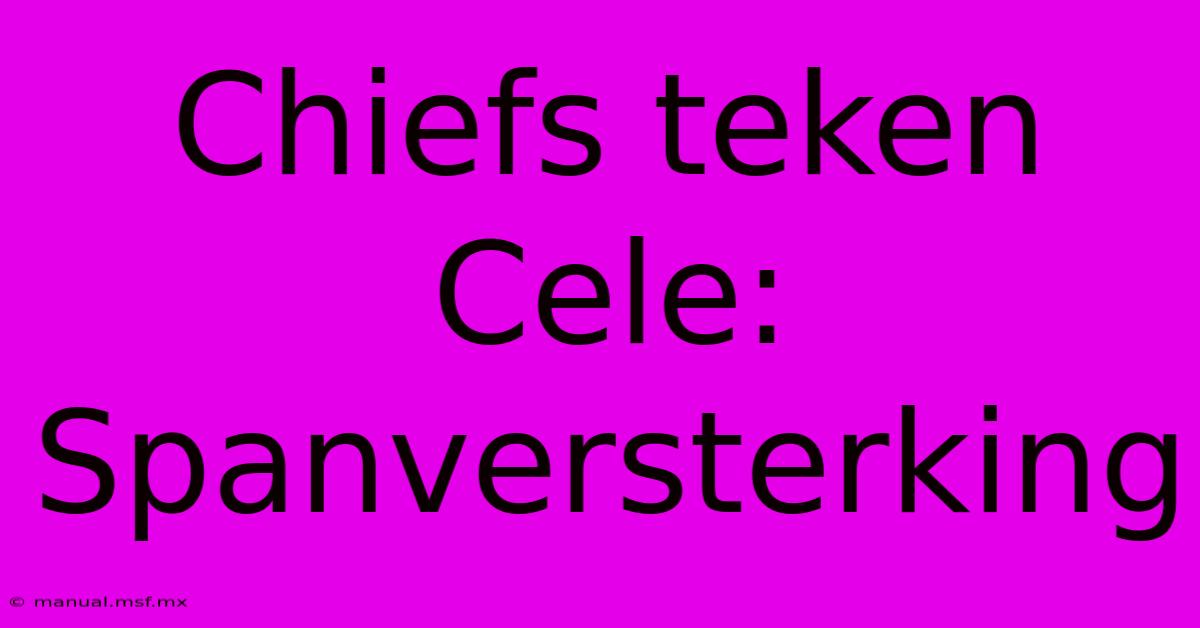 Chiefs Teken Cele: Spanversterking