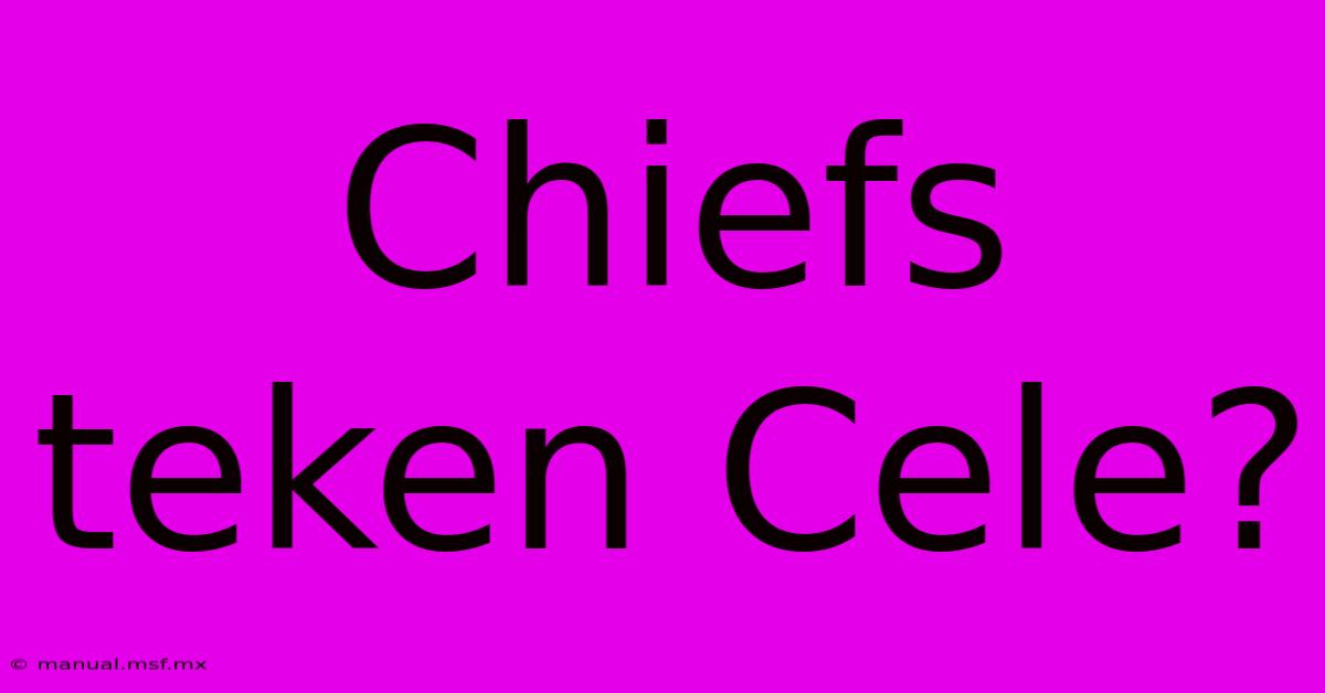 Chiefs Teken Cele?