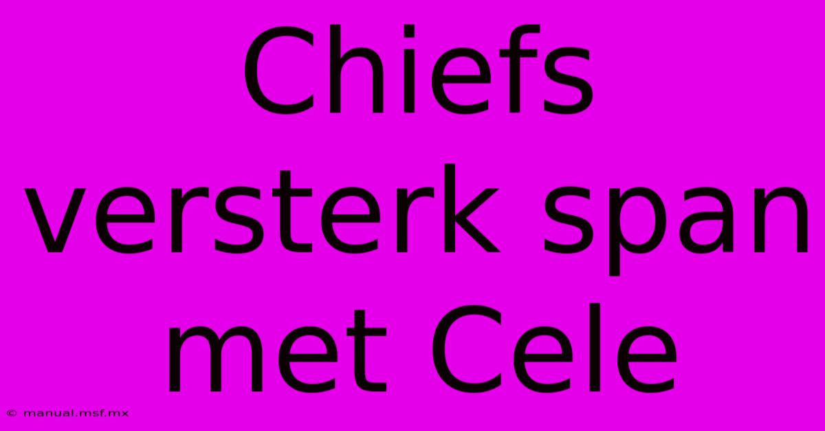 Chiefs Versterk Span Met Cele