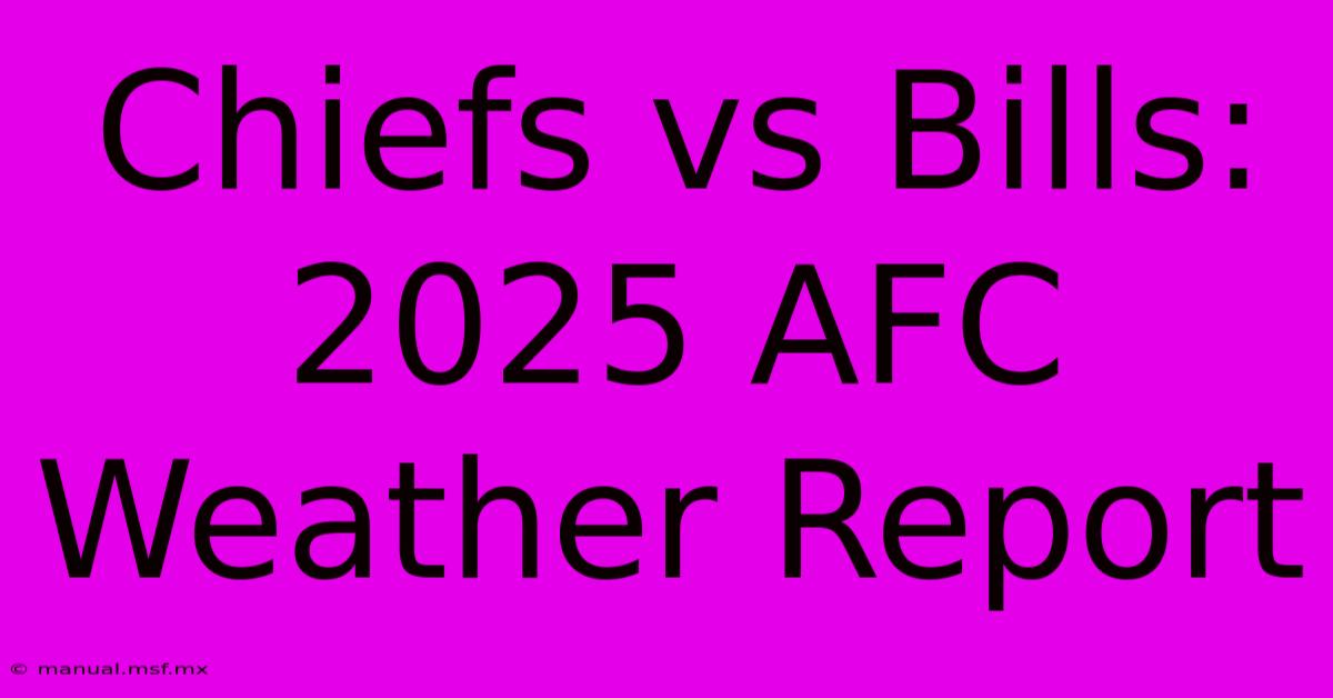 Chiefs Vs Bills: 2025 AFC Weather Report