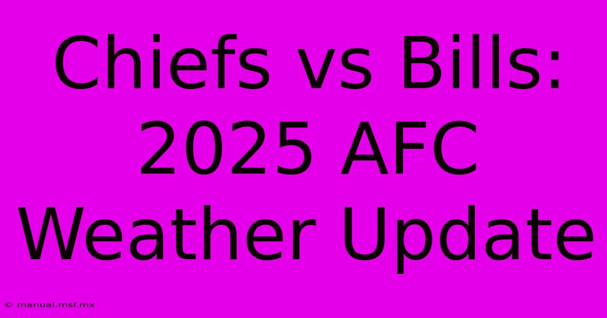 Chiefs Vs Bills: 2025 AFC Weather Update