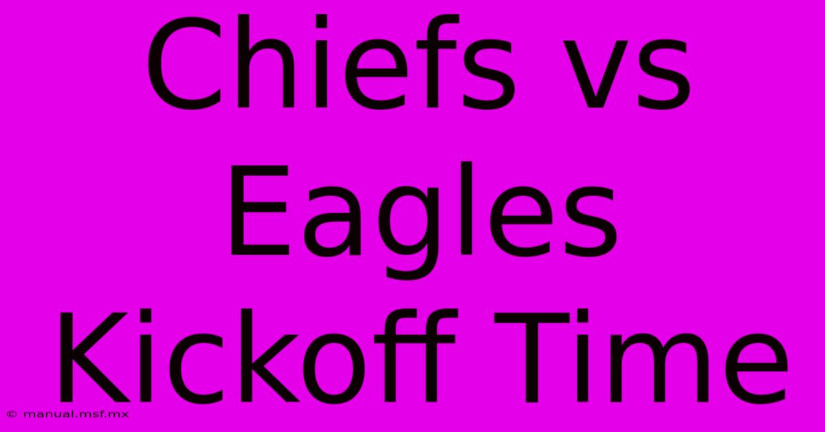 Chiefs Vs Eagles Kickoff Time